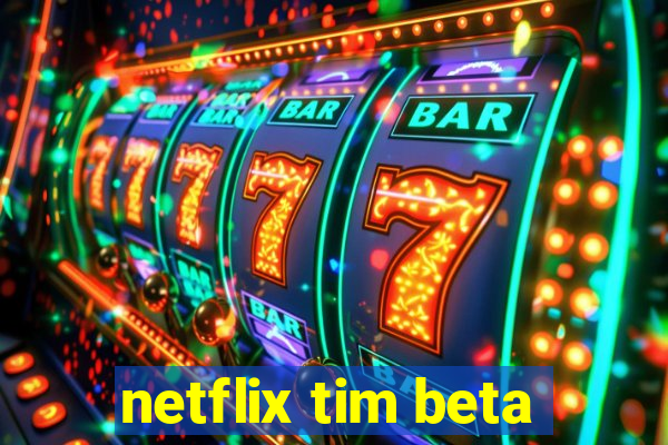 netflix tim beta